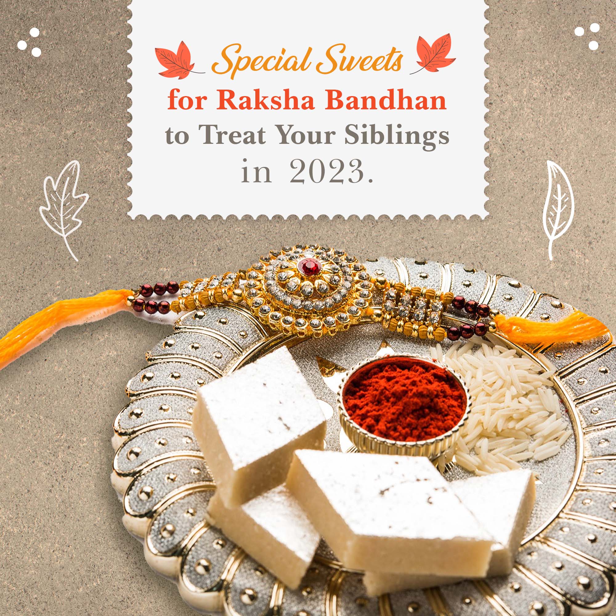 Special Sweets for Raksha Bandhan to Treat your Siblings in 2023.