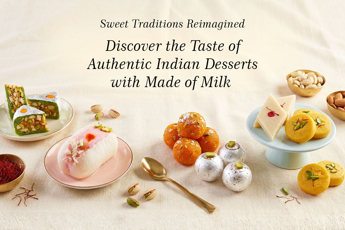 Sweet Traditions Reimagined: Discover the Taste of Authentic Indian Desserts with Made of Milk