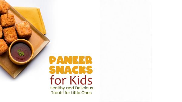 Paneer Snacks for Kids: Healthy and Delicious Treats for Little Ones